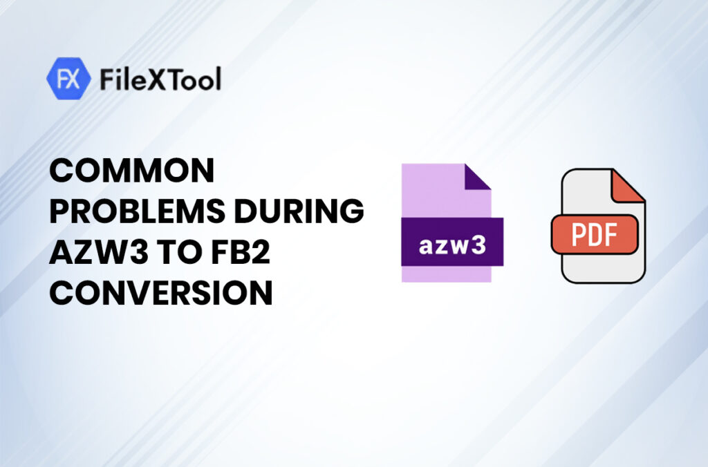 Common Problems During AZW3 to FB2 Conversion